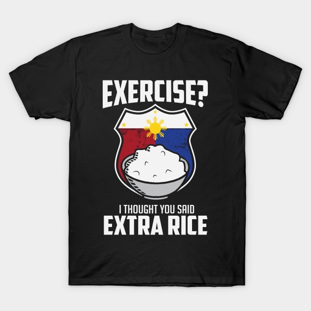 Exercise I Thought You Said Extra Rice Philippines Funny T-Shirt by BANWA